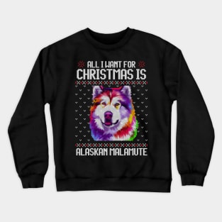 All I Want for Christmas is Alaskan Malamute - Christmas Gift for Dog Lover Crewneck Sweatshirt